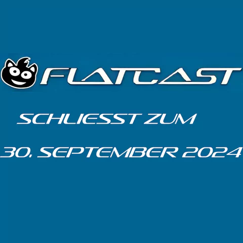 Flatcast schliesst zum 30.9.2024 - Das Ende von Flatcast